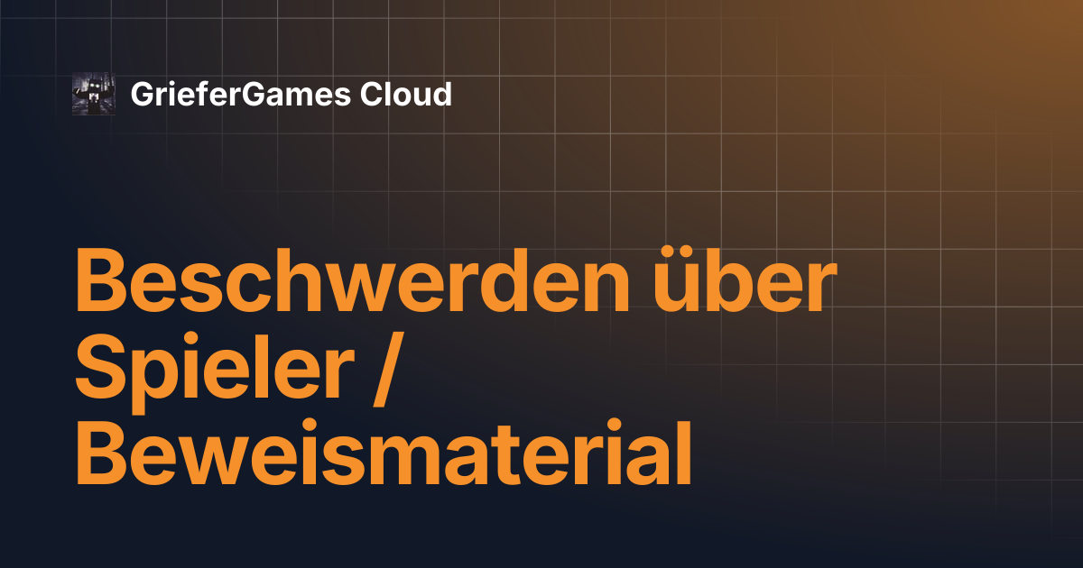 Beschwerden über Spieler / Beweismaterial | GrieferGames Cloud